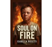 SOUL ON FIRE: The Remarkable Transformation of John O'Leary - A Story of Survival, Strength, and the Unyielding Power of Hope