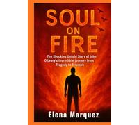 Soul on Fire: The Shocking Untold Story of John O’Leary’s Incredible Journey from Tragedy to Triumph