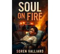 Soul On Fire: The True Story of John O'Leary's Survival After a Devastating Fire and His Journey to Find Hope and Purpose