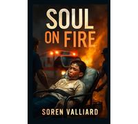 Soul On Fire: The True Story of John O'Leary's Survival After a Devastating Fire and His Journey to Find Hope and Purpose