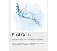 Soul Quest: DISCOVERING YOUR UNIQUE ROLE IN GOD’S MASTERPIECE: A GUIDED JOURNAL UNVEILING YOUR PURPOSE AND DIVINE CALLING THROUGH THE SOULFUL JOURNEY OF GROWTH.