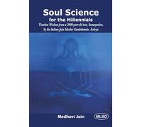 Soul Science for the Millennials: Timeless Wisdom from a 2000-year-old text, Samayasara, by the Indian Jain Scholar Kundakunda Acarya