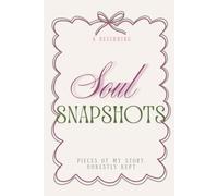 Soul Snapshots: A Beginning - Pieces of my Story, Honestly Kept