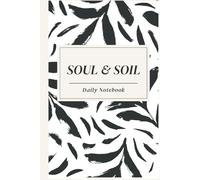 Soul & Soil: Daily Notebook: A Daily Planner for Notes, To-Do Lists, Routines & Life on the Go