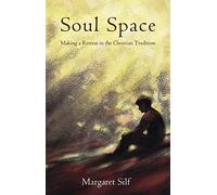 Soul Space: Making A Retreat In The Christian Tradition