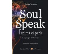 Soul speak. L'anima ci parla. Il linguaggio del tuo corpo - 2017