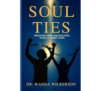 Soul Ties: Breaking Free and Building Godly Connections