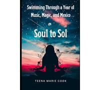 Soul to Sol: Swimming Through a Year of Music, Magic, and Mexico