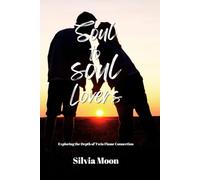 Soul to Soul Lovers: Exploring the Depth of Twin Flame Connection: 4
