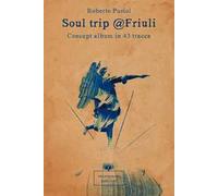 Soul trip Friuli. Concept album in 43 tracce