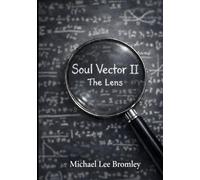 Soul Vector II The Lens: How Systems Thinking Makes the Human Legible Without Reducing, Dominating, or Distorting