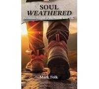 Soul Weathered: Devotions Forged in the Fire of Real Life