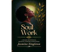 Soul Work: A 90-Day Devotional Journey Toward Wholeness