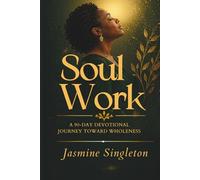 Soul Work: A 90-Day Devotional Journey Toward Wholeness