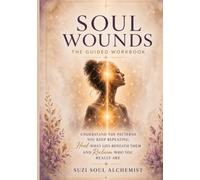 Soul Wounds: Understand the patterns you keep repeating, heal what lies beneath them and reclaim who you really are.