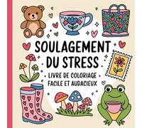 Soulagement du Stress : Livre de Coloriage pour Adultes et Enfants: Audacieuses et Simples pour Soulager le Stress : Animaux, Nature, Fleurs, Motifs, Art Adorable et Plus (Coloriage Grand & Facile)