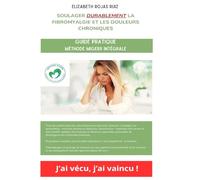 Soulager durablement la fibromyalgie et les douleurs chroniques: Guide pratique - Méthode MIGERR Intégrale