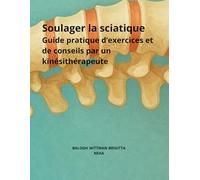 Soulager la sciatique: Guide pratique d’exercices et de conseils par un kinésithérapeute