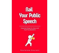 Soulaima Gourani Nail Your Public Speech (Tascabile)
