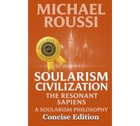 Soularism Civilization (Concise Edition): A Soularism Philosophy