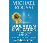 Soularism Civilization (Decoding Edition): A Soularism Philosophy