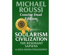 Soularism Civilization & Soularism Philosophy: A246-Concise Dual Edition: A Soularism Philosophy