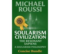Soularism Civilization & Soularism Philosophy (Concise Bundle): A Soularism Philosophy