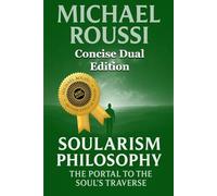 Soularism Philosophy & Bio Soularism(Concise Dual Edition): A Soularism Philosophy