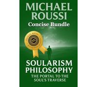 Soularism Philosophy & Bionic Soularism: A244-Concise Bundle: A Soularism Philosophy