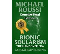 Soularism Philosophy & Bionic Soularism (Concise Dual Edition): A Soularism Philosophy