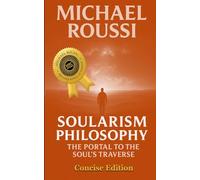 Soularism Philosophy: Concise Edition: A Soularism Philosophy