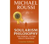 Soularism Philosophy: Concise Edition: A Soularism Philosophy