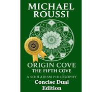 Soularism Philosophy & Origin Cove (Concise Dual Edition): A Soularism Philosophy: 10