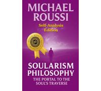 Soularism Philosophy: Self-Analysis Edition: The Portal to the Soul's Traverse