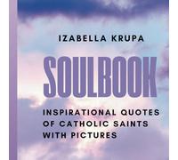 Soulbook: Inspirational Quotes of Catholic Saints With Pictures