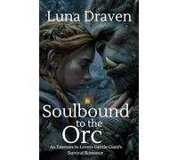Soulbound To The Orc: An Enemies To Lovers Gentle Giant's Survival Romance