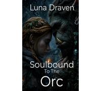 Soulbound To The Orc: An Enemies To Lovers Gentle Giant's Survival Romance