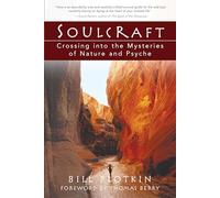 Soulcraft: Crossing into the Mysteries of Nature and Psyche