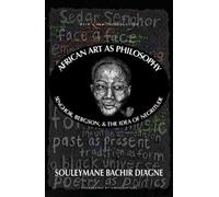 Souleymane Bachir Diagne Chike Jeffers African Art as Philosophy (Tascabile)
