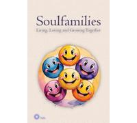 Soulfamilies. Living, Loving and Growing Together: A Heart-Centred Community Guide