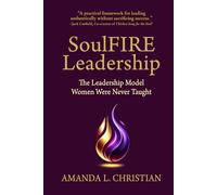 SoulFIRE Leadership: The Leadership Model Women Were Never Taught
