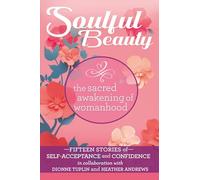 Soulful Beauty: The Sacred Awakening of Womanhood