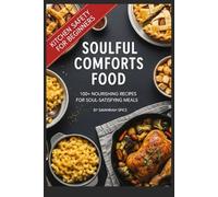 Soulful Comforts Food: 100+ Nourishing Recipes for Soul-Satisfying Meals