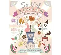 Soulful Korean Cook Book: Heartfelt Korean Recipes for Every Mood and Moment