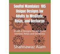 Soulful Mandalas: 105 Unique Designs for Adults to Meditate, Relax, and Recharge: Mindful Designs for Adults to Unwind, Relax and De-Stress