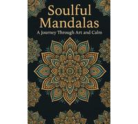 Soulful Mandalas: A Journey Through Art and Calm