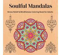 Soulful Mandalas: Stress Relief & Mindfulness Coloring Book for Adults