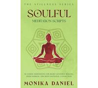 Soulful Meditation Scripts: 15 Guided Meditations for Heart-Centered Healing, Inner Wisdom, and Deep Emotional Connection