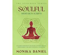 Soulful Meditation Scripts: 15 Guided Meditations for Heart-Centered Healing, Inner Wisdom, and Deep Emotional Connection