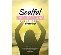 Soulful Reflections: Deine Reise für 180 Tage: Tagebuch für die Entdeckung der Selbstliebe und des inneren Friedens